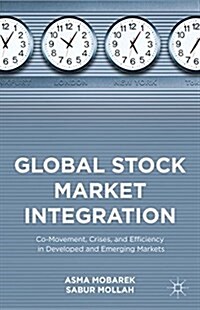 Global Stock Market Integration : Co-Movement, Crises, and Efficiency in Developed and Emerging Markets (Hardcover)