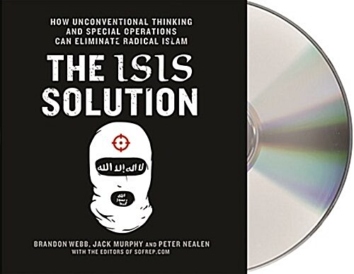 The Isis Solution: How Unconventional Thinking and Special Operations Can Eliminate Radical Islam (Audio CD)