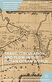 Trade, Circulation, and Flow in the Indian Ocean World (Hardcover)