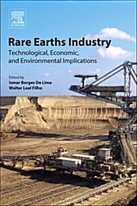 Rare Earths Industry: Technological, Economic, and Environmental Implications (Paperback)