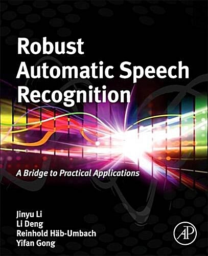 Robust Automatic Speech Recognition: A Bridge to Practical Applications (Hardcover)