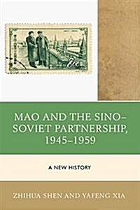 Mao and the Sino-Soviet Partnership, 1945-1959: A New History (Hardcover)