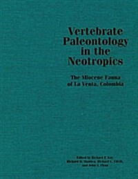 Vertebrate Paleontology in the Neotropics: The Miocene Fauna of La Venta, Colombia (Paperback)