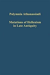 Mutations of Hellenism in Late Antiquity (Hardcover)