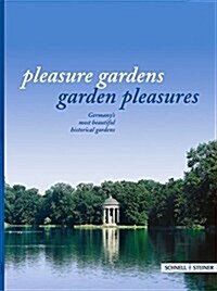 Pleasure Gardens - Garden Pleausures: Germanys Most Beautiful Historical Gardens (Paperback)