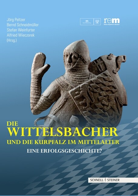 Die Wittelsbacher Und Die Kurpfalz Im Mittelalter: Eine Erfolgsgeschichte? (Hardcover)