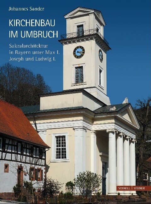 Kirchenbau Im Umbruch: Sakralarchitektur in Bayern Unter Max I. Joseph Und Ludwig I. (Hardcover)