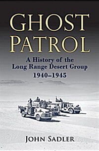 Ghost Patrol: A History of the Long Range Desert Group, 1940 - 1945 (Hardcover)
