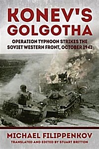 Konevs Golgotha : Operation Typhoon Strikes the Soviet Western Front, October 1941 (Hardcover)