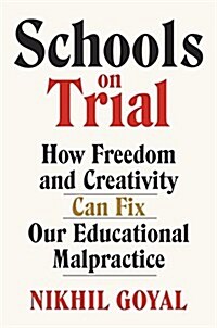 Schools on Trial: How Freedom and Creativity Can Fix Our Educational Malpractice (Hardcover)