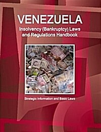 Venezuela Insolvency (Bankruptcy) Laws and Regulations Handbook - Strategic Information and Basic Laws (Paperback)