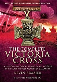 Complete Victoria Cross: A Full Chronological Record of All Holders of Britains Highest Award for Gallantry (Paperback)