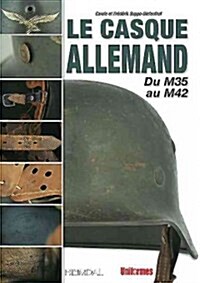 Le Casque Allemand: Du M35 Au M42 (Hardcover)