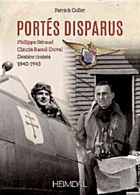 Port? Disparus: Philippe B?aud, Claude Raoul-Duvaldestins Crois? 1940-1943 (Hardcover)