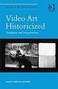 Video Art Historicized : Traditions and Negotiations (Hardcover, New ed)