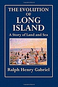 The Evolution of Long Island: A Story of Land and Sea (Paperback)