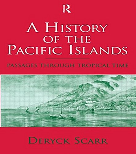 A History of the Pacific Islands : Passages Through Tropical Time (Paperback)