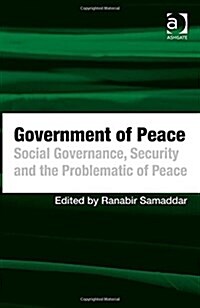 Government of Peace : Social Governance, Security and the Problematic of Peace (Hardcover, New ed)