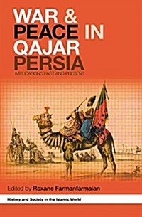 War and Peace in Qajar Persia : Implications Past and Present (Paperback)