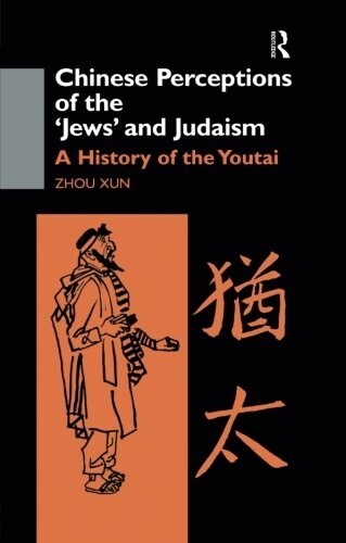 Chinese Perceptions of the Jews and Judaism : A History of the Youtai (Paperback)