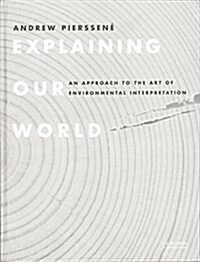 Explaining Our World : An Approach to the Art of Environmental Interpretation (Paperback)