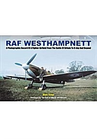 A Fighter Command Station at War : A Photographic Record of RAF Westhampnett from the Battle of Britain to D-Day and Beyond (Hardcover)