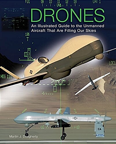 Drones : An Illustrated Guide to the Unmanned Aircraft That are Filling Our Skies (Hardcover)