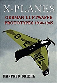 X-Planes: German Luftwaffe Prototypes 1930-1945 (Paperback)