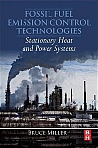 Fossil Fuel Emissions Control Technologies: Stationary Heat and Power Systems (Paperback)