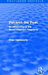 Petrarch the Poet (Routledge Revivals) : An Introduction to the Rerum Vulgarium Fragmenta (Paperback)