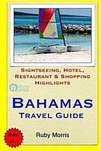 Bahamas Travel Guide: Sightseeing, Hotel, Restaurant & Shopping Highlights (Illustrated) (Paperback)