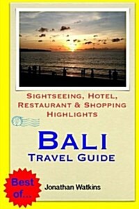 Bali Travel Guide: Sightseeing, Hotel, Restaurant & Shopping Highlights (Illustrated) (Paperback)