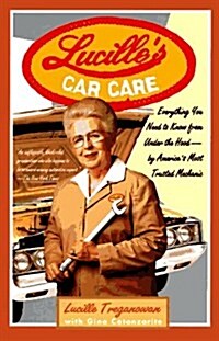 Lucilles Car Care: Everything You Need to Know from Under the Hood (Hardcover, 1st)