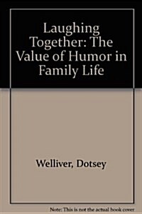 Laughing Together: The Value of Humor in Family Life (Paperback)