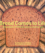 Bread comes to life : a garden of wheat and a loaf to eat