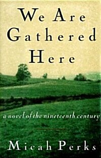 We Are Gathered Here: A Novel (Hardcover, 1st)