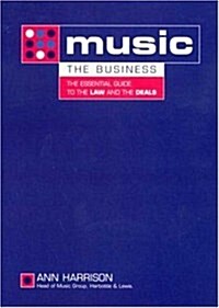 Music - The Business: The Essential Guide to the Law and the Deals (Paperback)