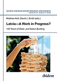 Latvia--A Work in Progress?: 100 Years of State- And Nation-Building (Paperback)