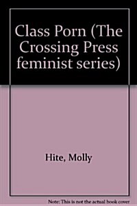 Class Porn (The Crossing Press feminist series) (Hardcover)