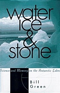 Water, Ice, And Stone: Science and Memory on the Antarctic Lakes (Hardcover, 1)