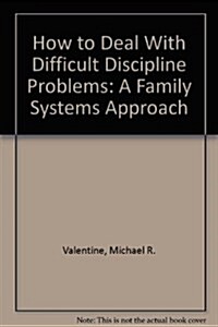 How to Deal With Difficult Discipline Problems: A Family Systems Approach (Paperback)
