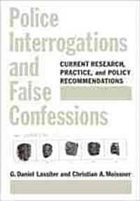 Police Interrogations and False Confessions: Current Research, Practice, and Policy Recommendations (Hardcover)