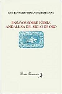 Ensayos sobre poes? andaluza del siglo de oro/ Essays about Andalusian poetry in the Golden age (Paperback)