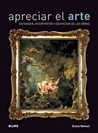 Apreciar el Arte: Entender, Interpretar y Disfrutar de las Obras = Appreciating Art (Paperback)