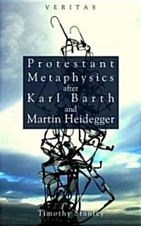 Protestant Metaphysics After Karl Barth and Martin Heidegger (Paperback)