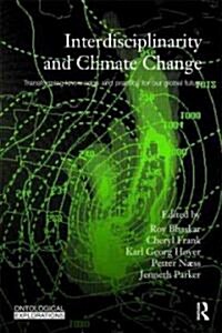 Interdisciplinarity and Climate Change : Transforming Knowledge and Practice for Our Global Future (Paperback)