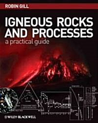 Igneous Rocks and Processes - A Practical Guide (Hardcover)