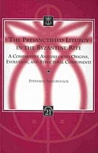 The Presanctified Liturgy in the Byzantine Rite: A Comparative Analysis of Its Origins, Evolution, and Structural Components (Paperback)