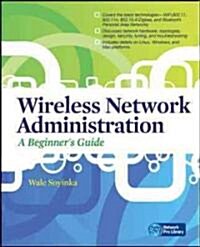 Wireless Network Administration a Beginners Guide (Paperback)