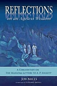 Reflections on an Ageless Wisdom: A Commentary on the Mahatma Letters to A. P. Sinnett (Hardcover)